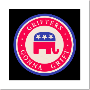 Grifters Gonna Grift - Anti GOP tee Posters and Art